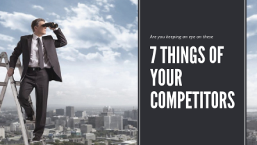 Are you keeping an eye on these 7 things of your Competitors